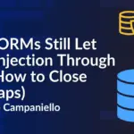 How Modern ORMs Still Fall Victim to SQL Injection and How Developers Can Close the Gaps