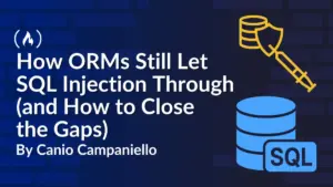 How Modern ORMs Still Fall Victim to SQL Injection and How Developers Can Close the Gaps