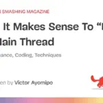 When Breaking the Rules: Why Blocking the Main Thread Can Sometimes Be the Right Choice for Web Performance