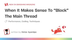 When Breaking the Rules: Why Blocking the Main Thread Can Sometimes Be the Right Choice for Web Performance