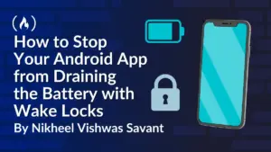 Android App Wake Lock Management Under Scrutiny as Play Console Vitals Track Battery Drain