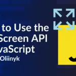Mastering the Fullscreen and Wake Lock APIs in Modern Web Development